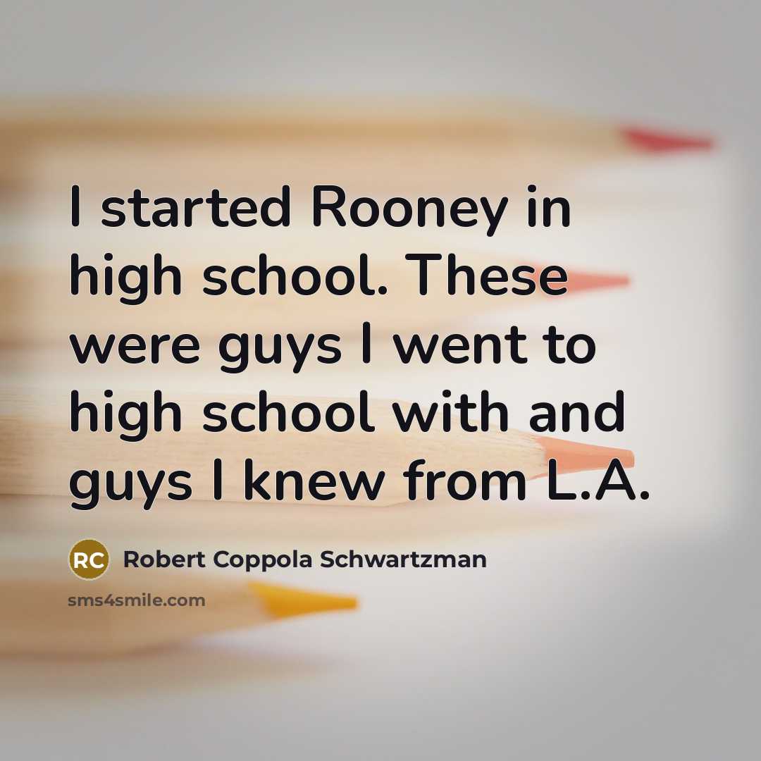 “I started Rooney in high school. These were guys I…” quote by Robert Coppola Schwartzman