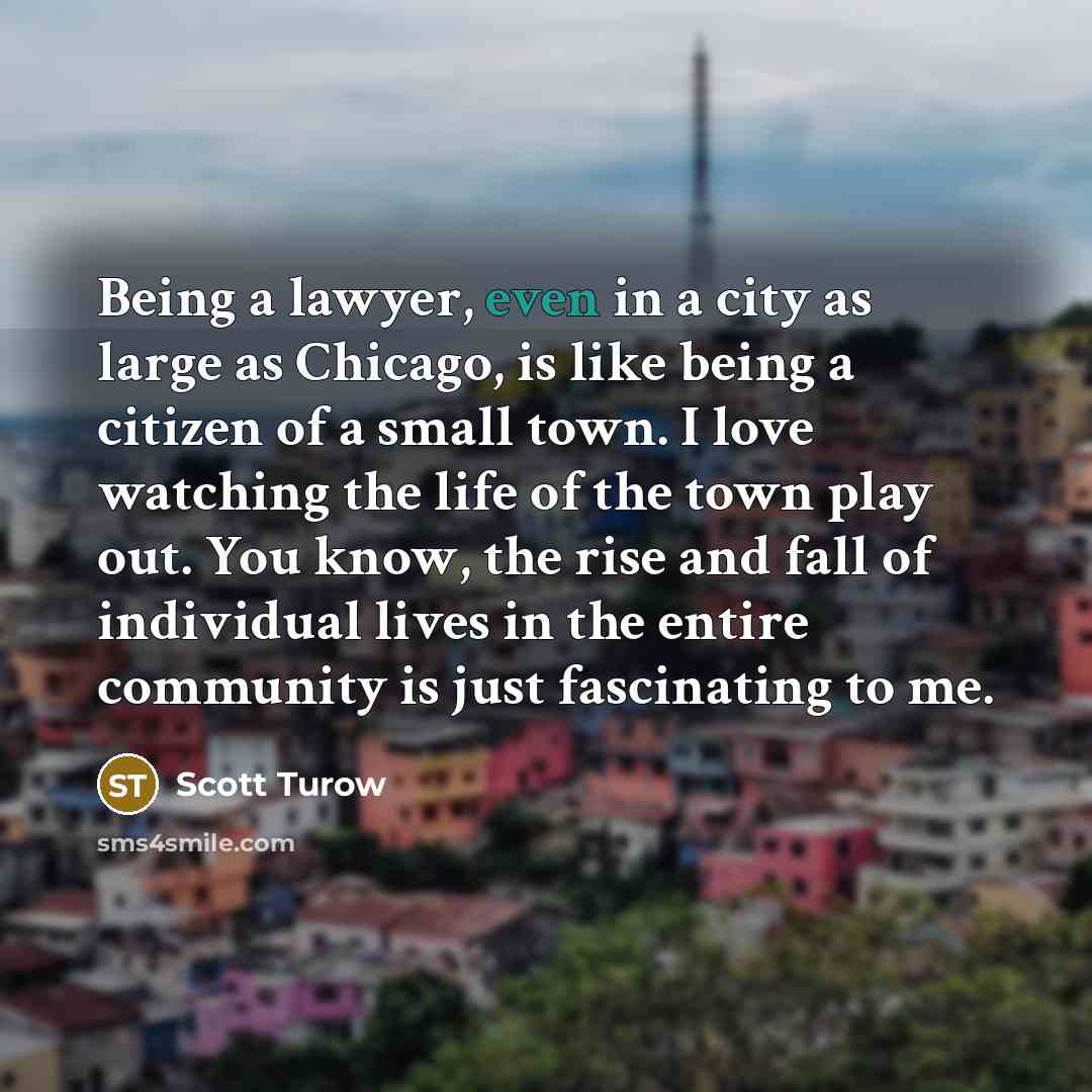 “Being a lawyer, even in a city as large as…” quote by Scott Turow