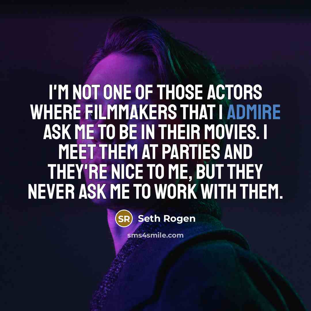 “I'm not one of those actors where filmmakers that I…” quote by Seth Rogen
