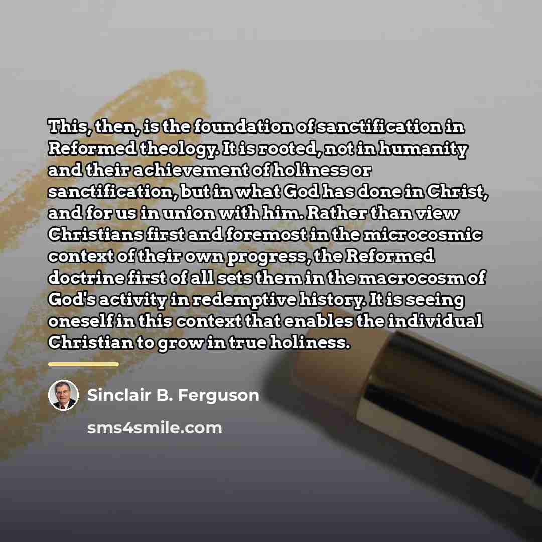“This, then, is the foundation of sanctification in Reformed theology.…” quote by Sinclair B. Ferguson
