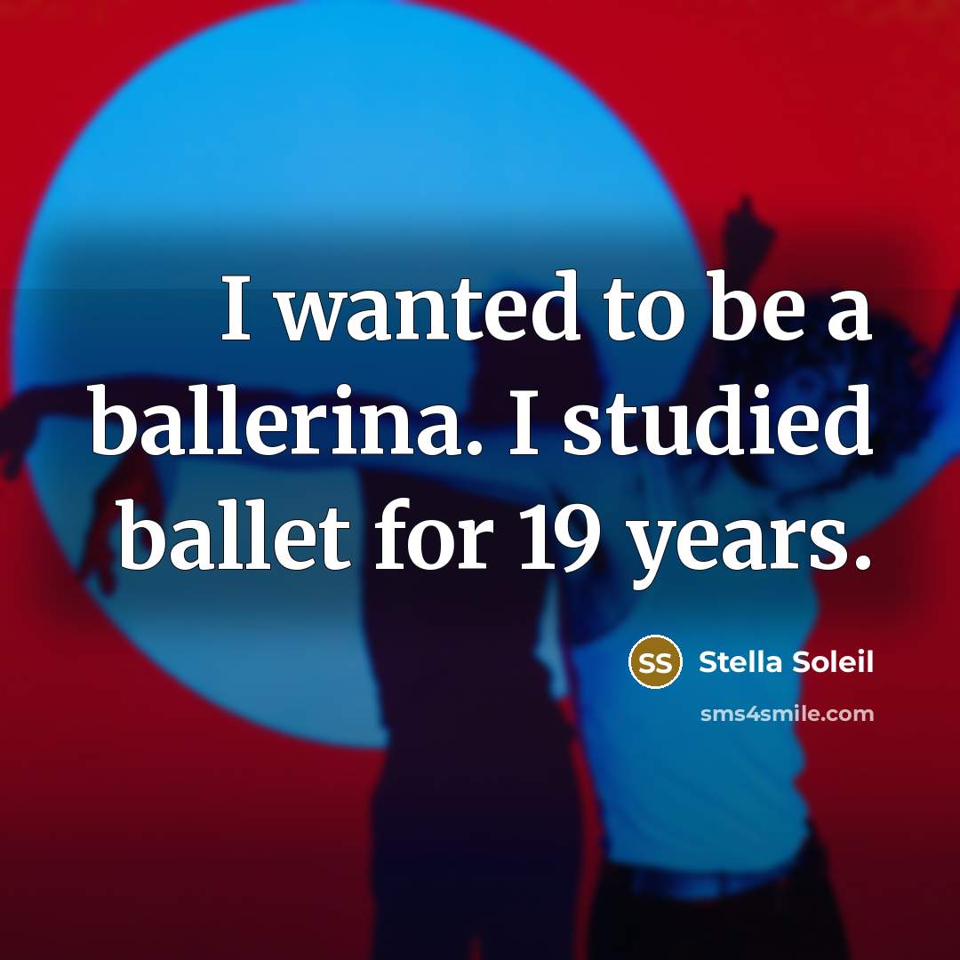 “I wanted to be a ballerina. I studied ballet for…” quote by Stella Soleil