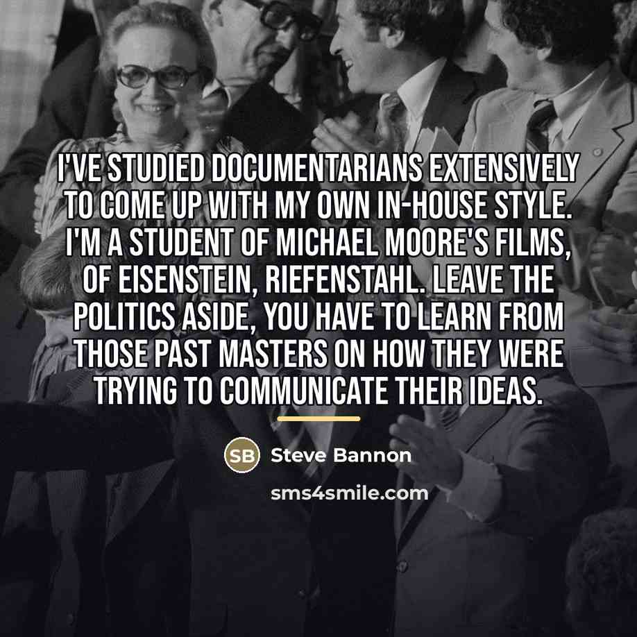 “I've studied documentarians extensively to come up with my own…” quote by Steve Bannon