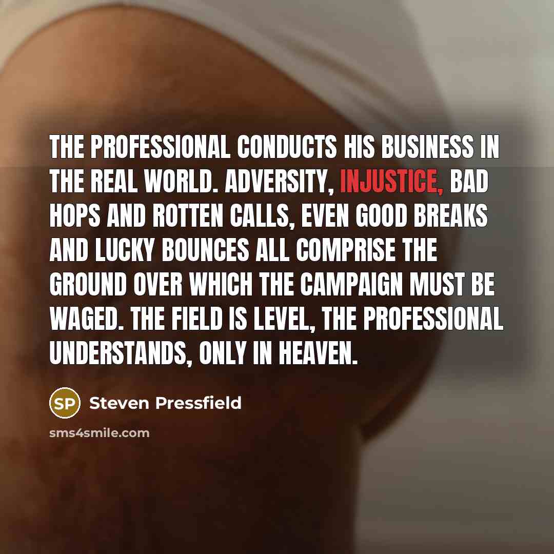 “The professional conducts his business in the real world. Adversity,…” quote by Steven Pressfield
