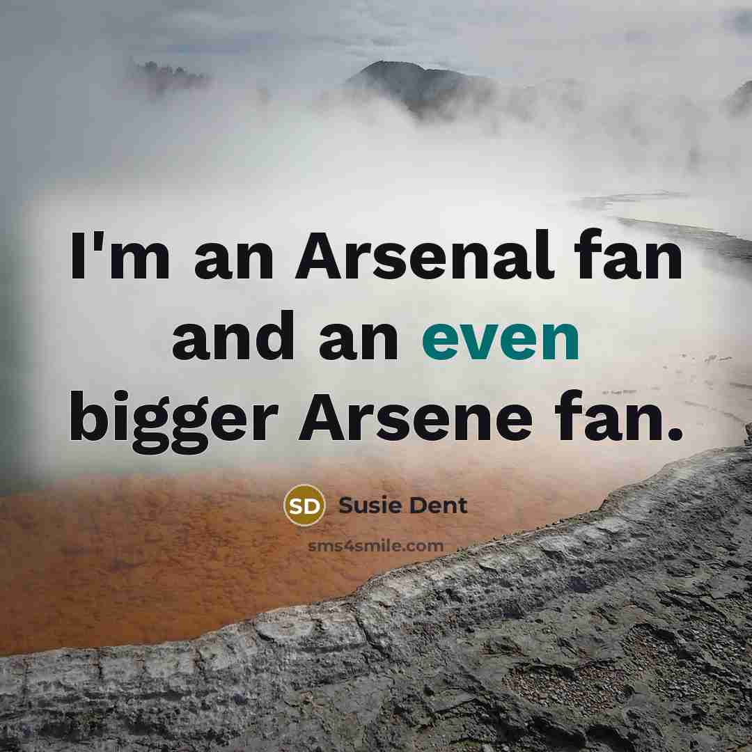“I'm an Arsenal fan and an even bigger Arsene fan.…” quote by Susie Dent