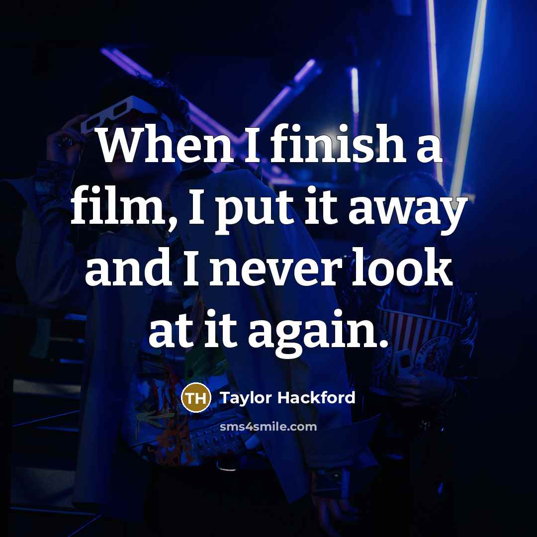 “When I finish a film, I put it away and…” quote by Taylor Hackford