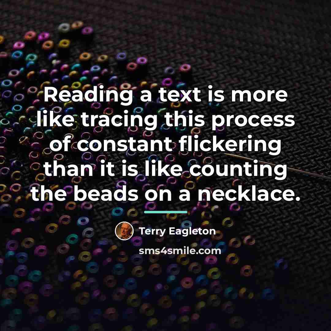 “Reading a text is more like tracing this process of…” quote by Terry Eagleton