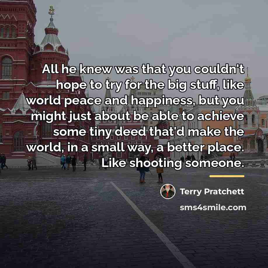 “All he knew was that you couldn't hope to try…” quote by Terry Pratchett