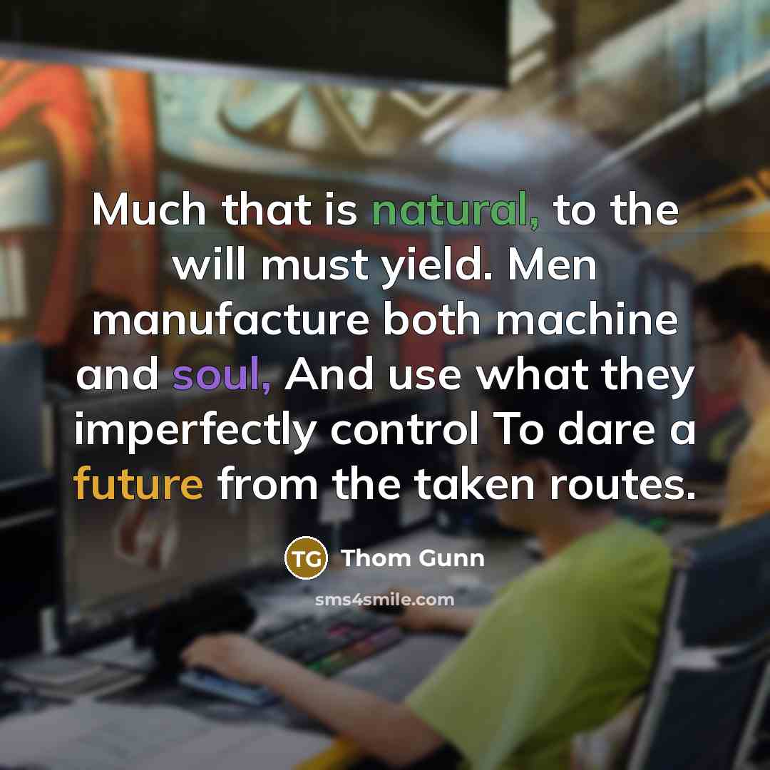 “Much that is natural, to the will must yield. Men…” quote by Thom Gunn