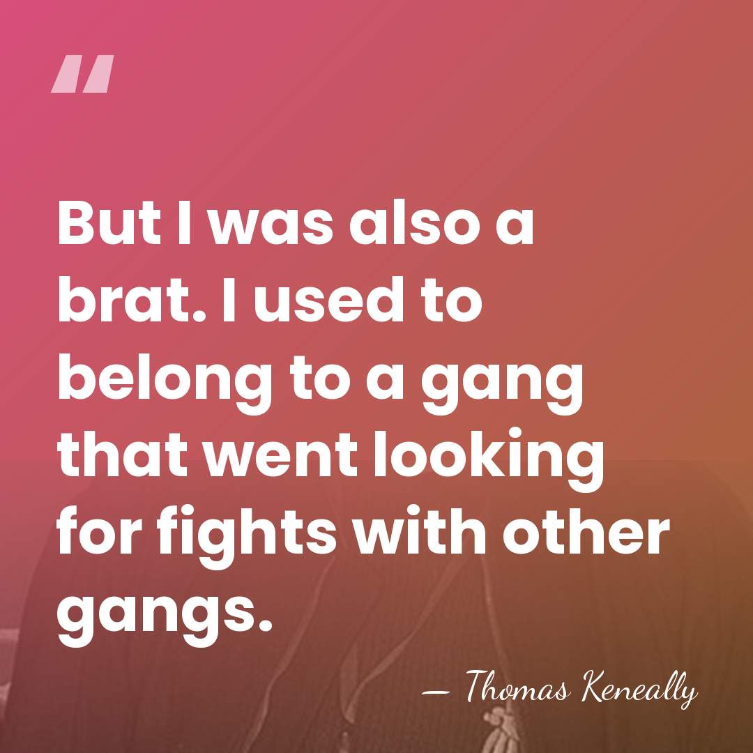 But I was also a brat. I used to belong to a&hellip; - Thomas Keneally