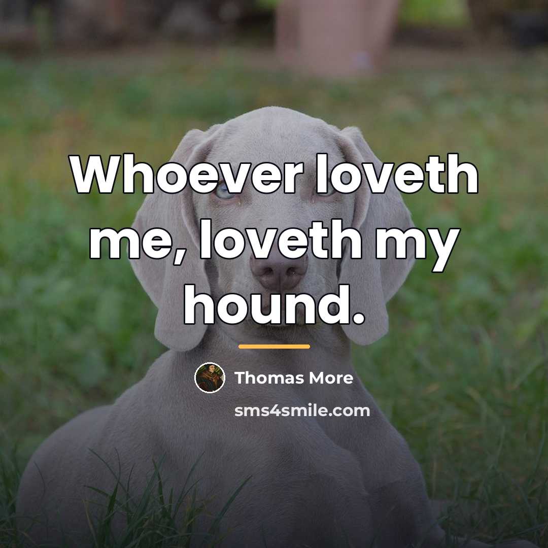 “Whoever loveth me, loveth my hound.…” quote by Thomas More