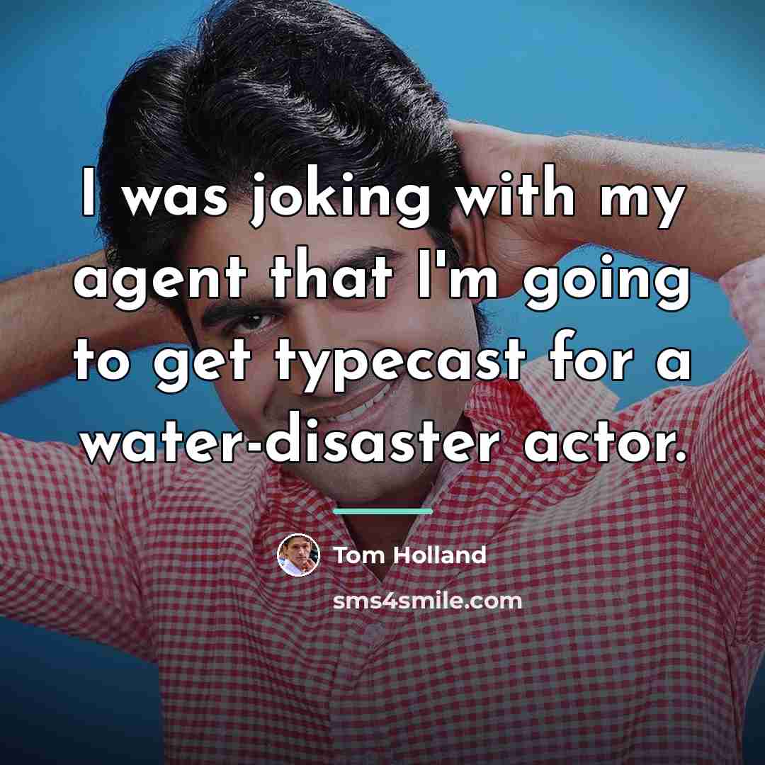 “I was joking with my agent that I'm going to…” quote by Tom Holland