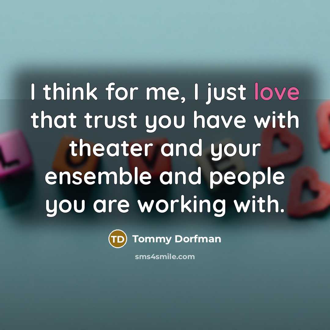 “I think for me, I just love that trust you…” quote by Tommy Dorfman
