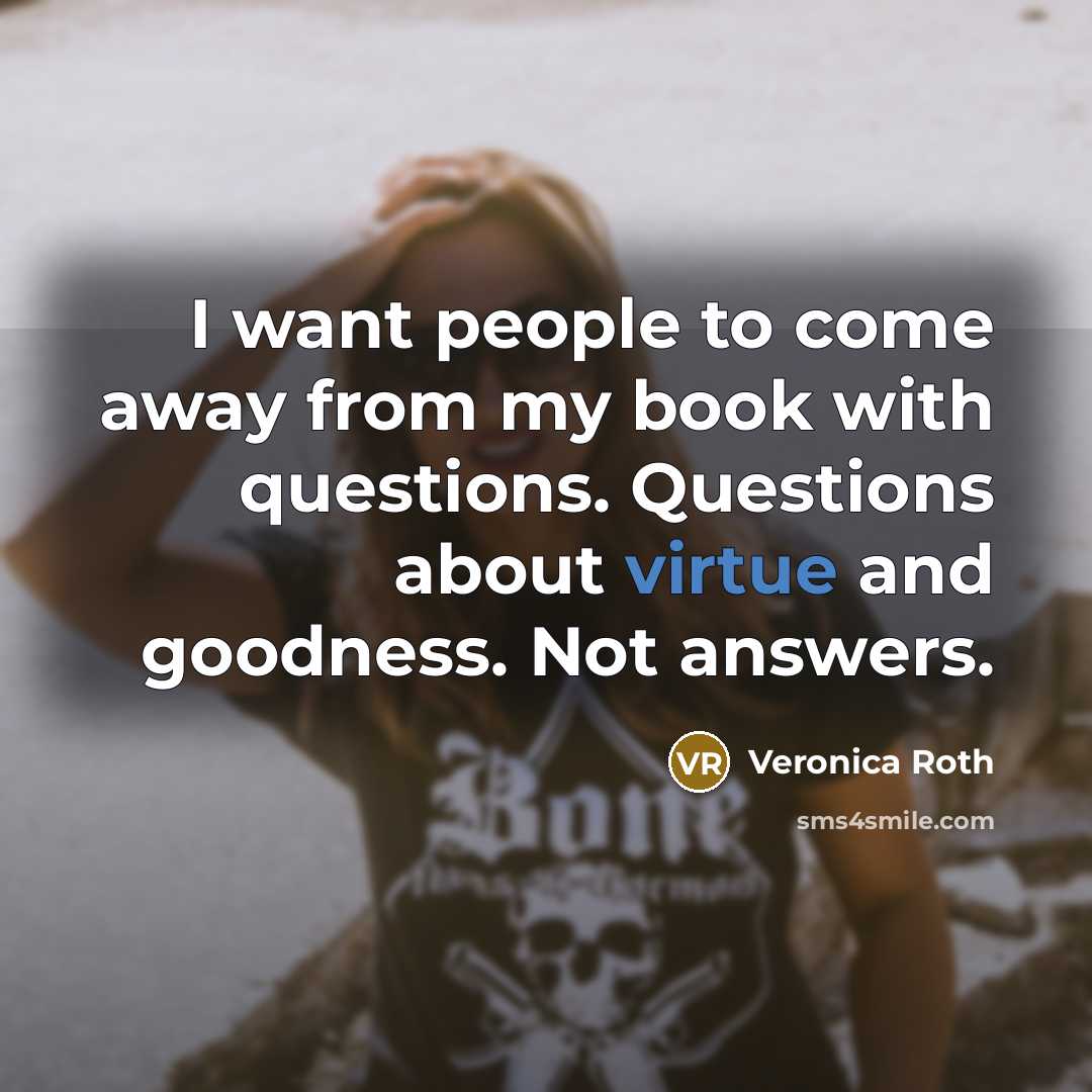 “I want people to come away from my book with…” quote by Veronica Roth