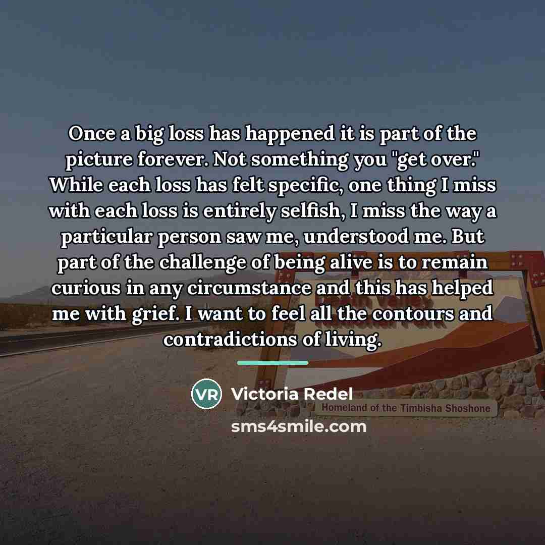 “Once a big loss has happened it is part of…” quote by Victoria Redel