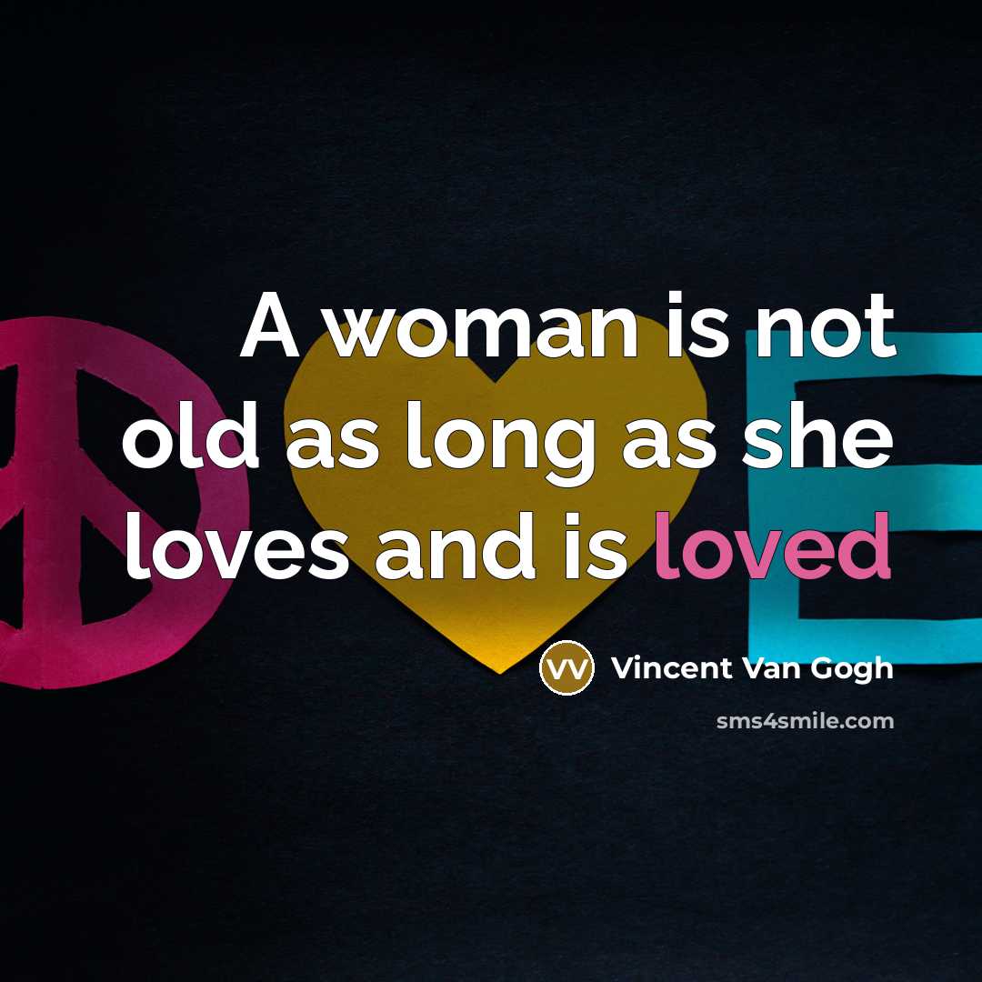“A woman is not old as long as she loves…” quote by Vincent Van Gogh