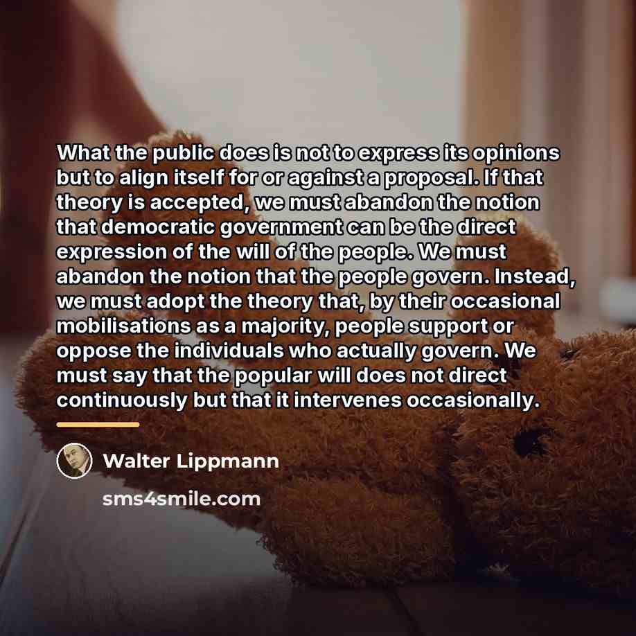 “What the public does is not to express its opinions…” quote by Walter Lippmann
