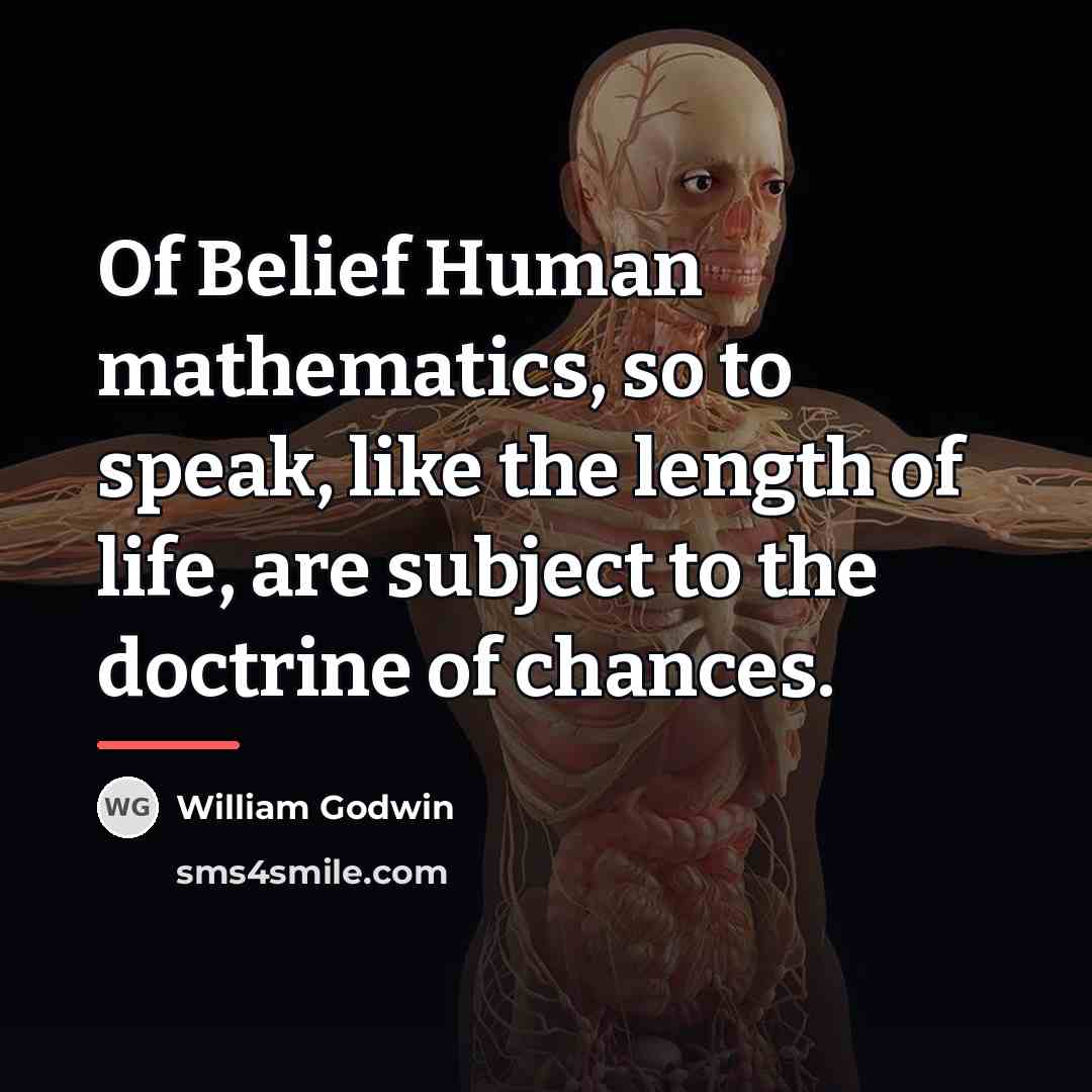 “Of Belief Human mathematics, so to speak, like the length…” quote by William Godwin