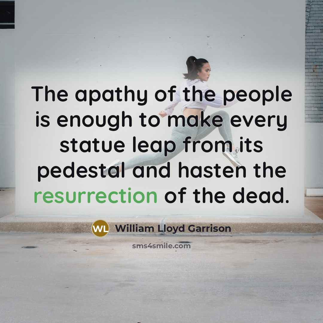 “The apathy of the people is enough to make every…” quote by William Lloyd Garrison