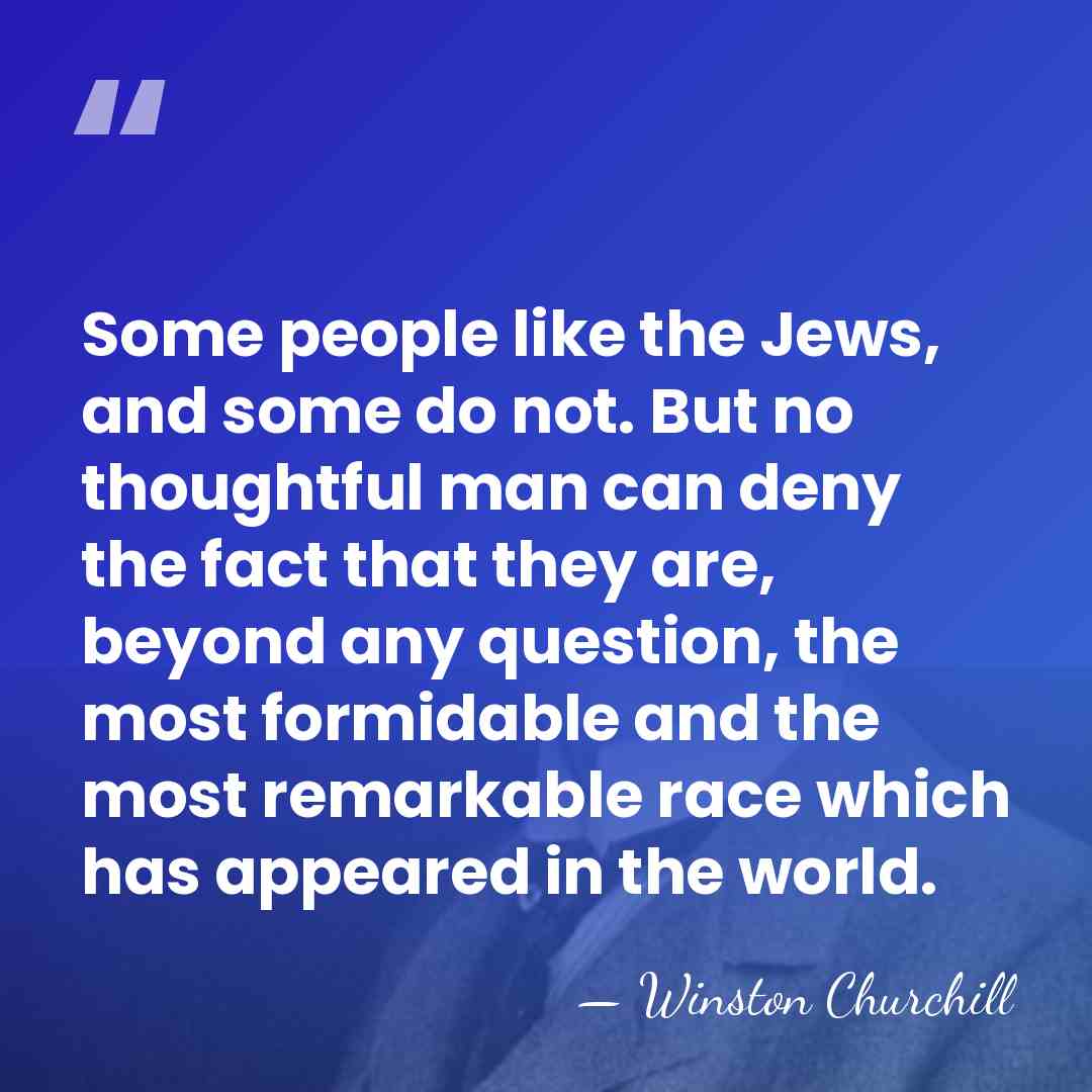 Some people like the Jews, and some do not. But no thoughtful&hellip; - Winston Churchill