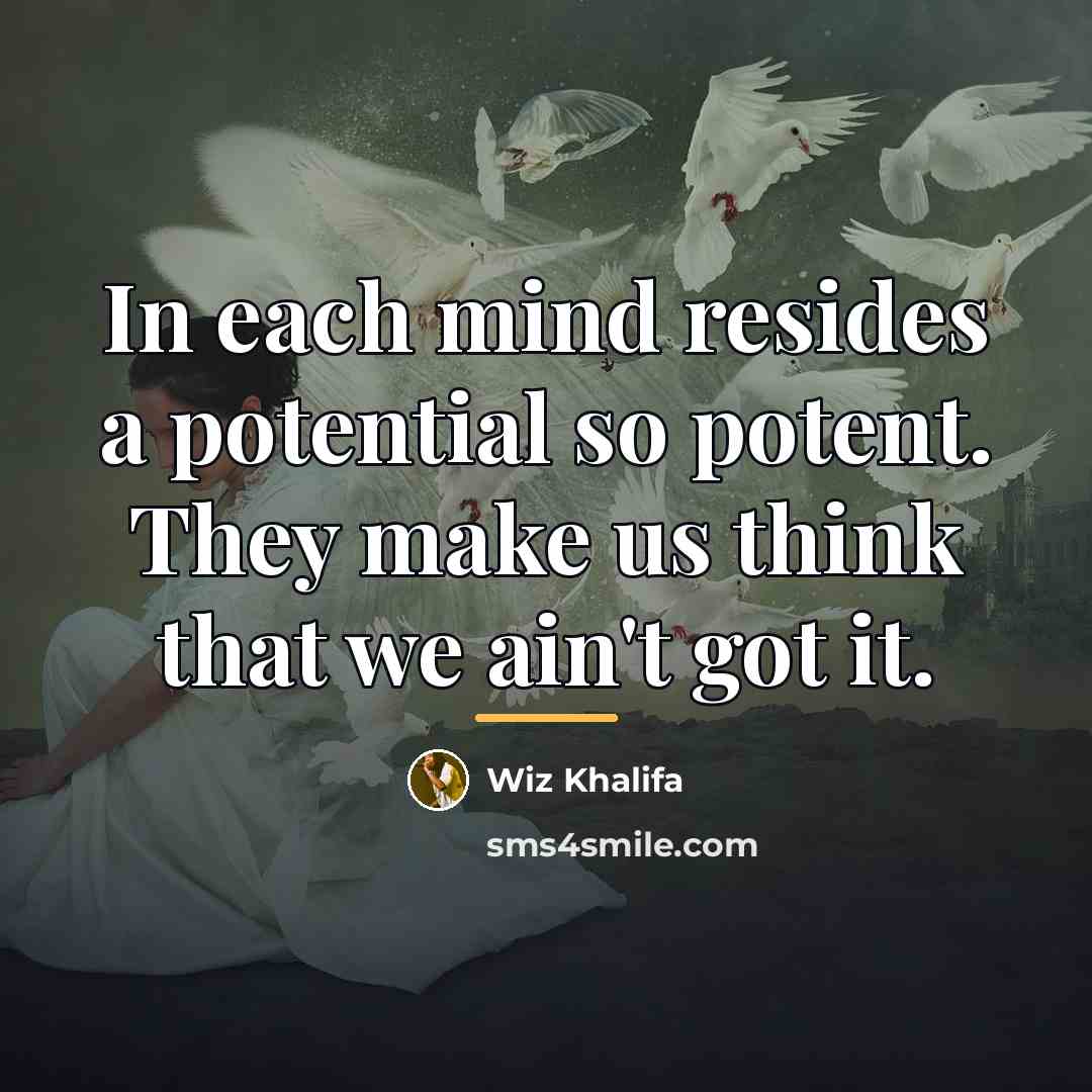 “In each mind resides a potential so potent. They make…” quote by Wiz Khalifa