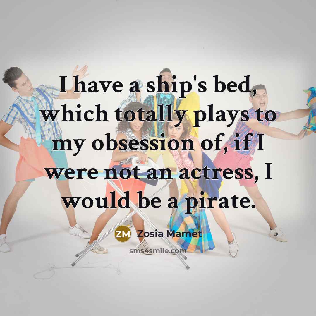 “I have a ship's bed, which totally plays to my…” quote by Zosia Mamet