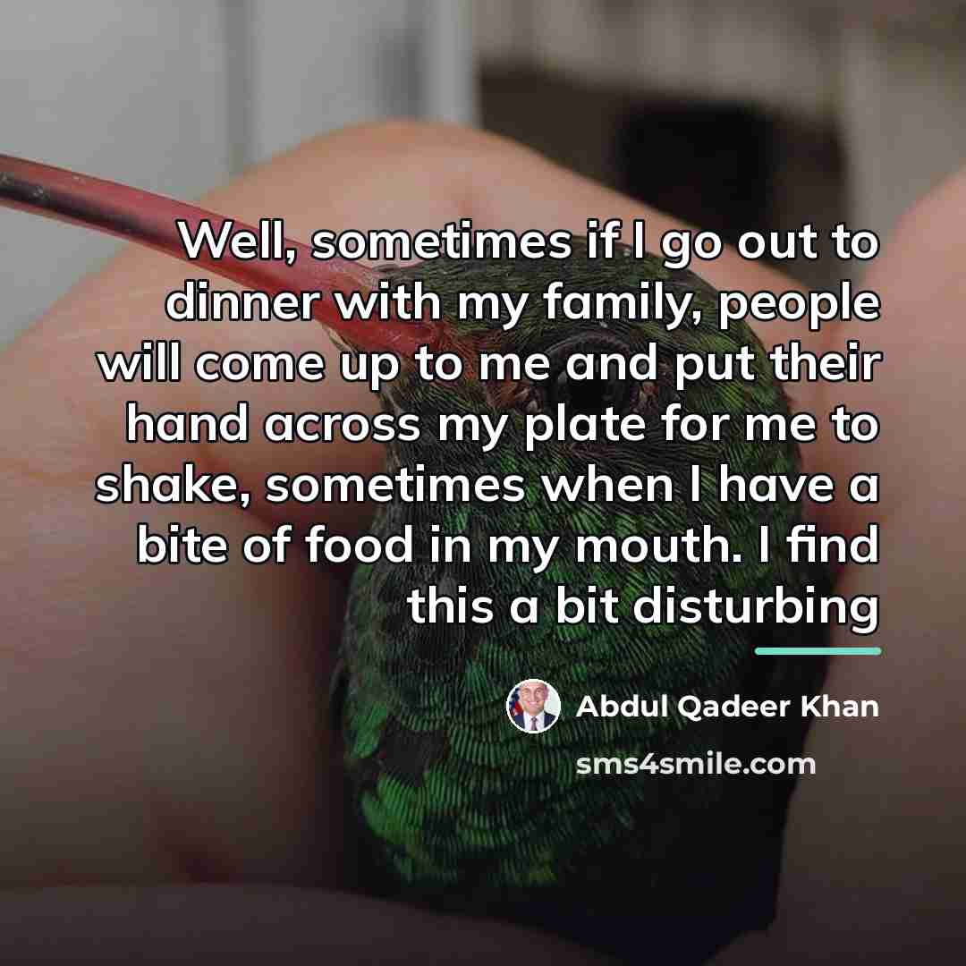 “Well, sometimes if I go out to dinner with my…” quote by Abdul Qadeer Khan