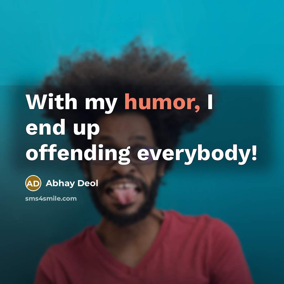 “With my humor, I end up offending everybody!” quote by Abhay Deol