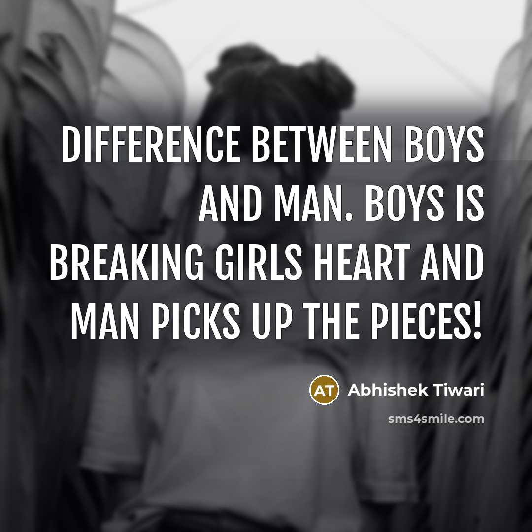 “Difference between boys and man. Boys is breaking girls heart…” quote by Abhishek Tiwari