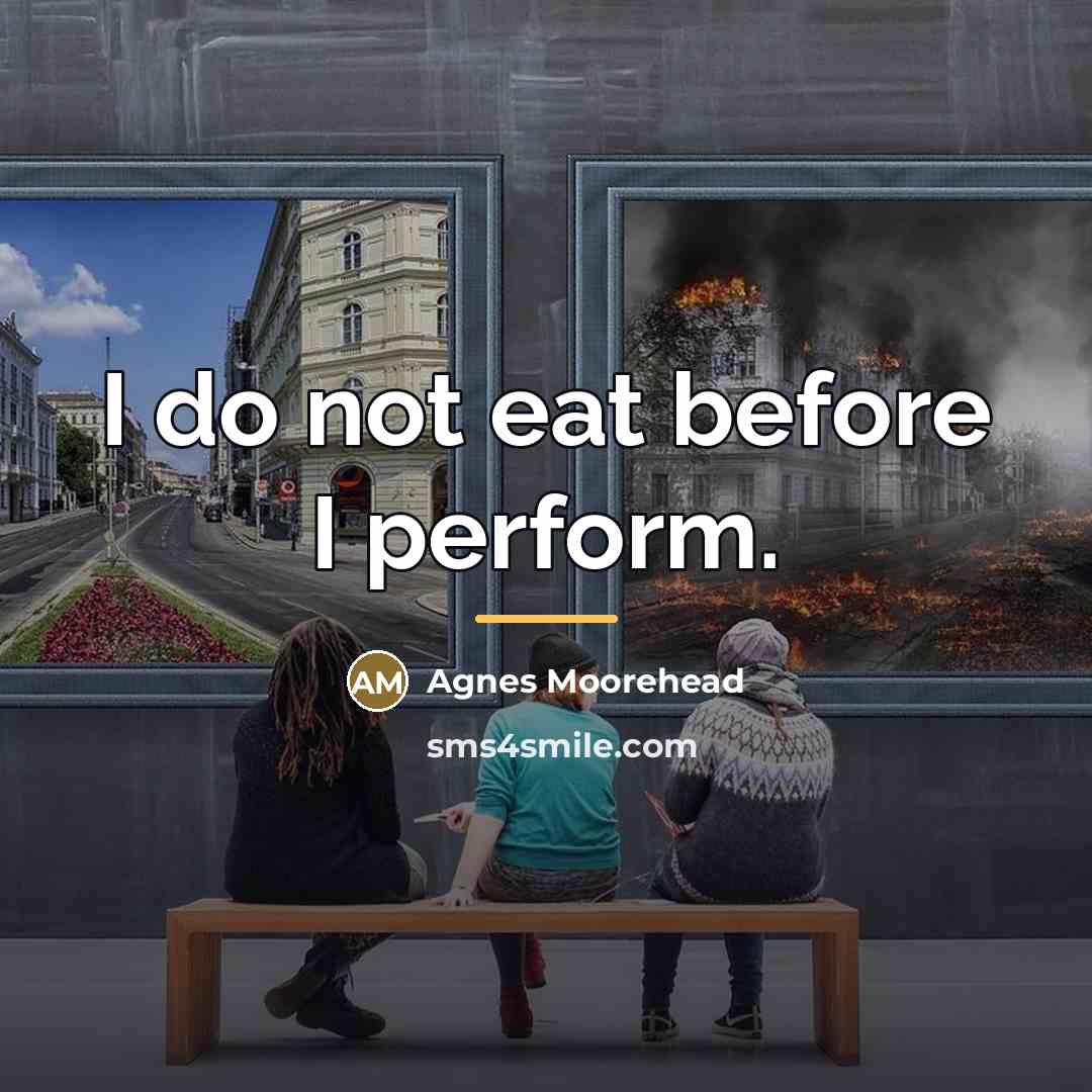 “I do not eat before I perform.…” quote by Agnes Moorehead