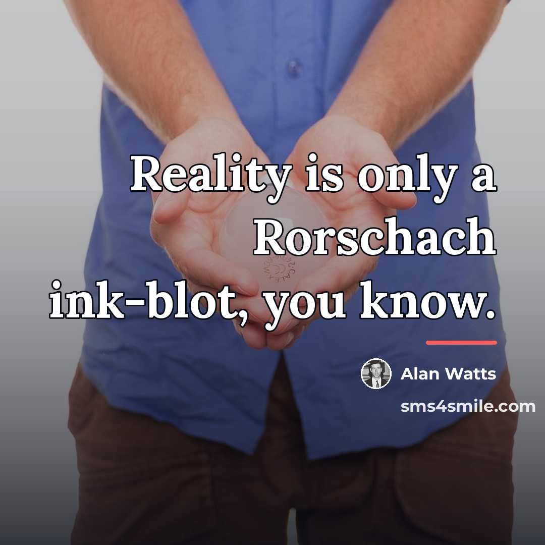 “Reality is only a Rorschach ink-blot, you know.…” quote by Alan Watts