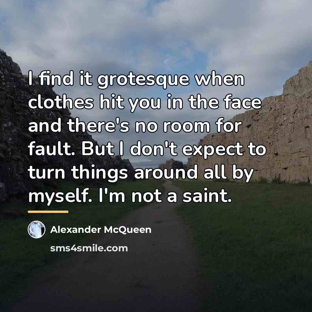 “I find it grotesque when clothes hit you in the…” quote by Alexander McQueen