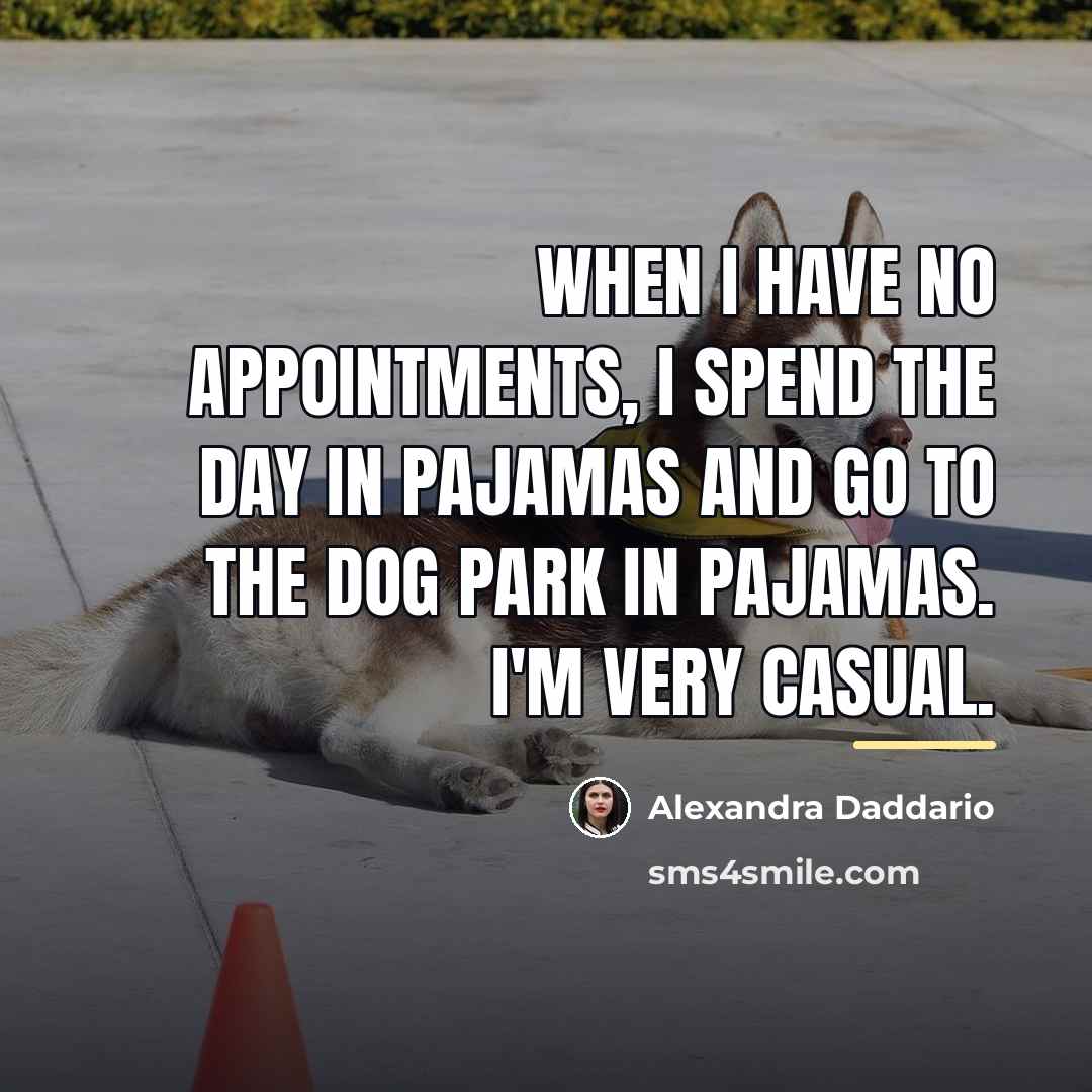 “When I have no appointments, I spend the day in…” quote by Alexandra Daddario