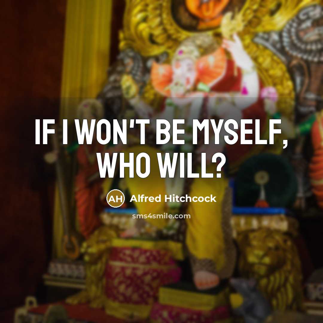 “If I won't be myself, who will?…” quote by Alfred Hitchcock