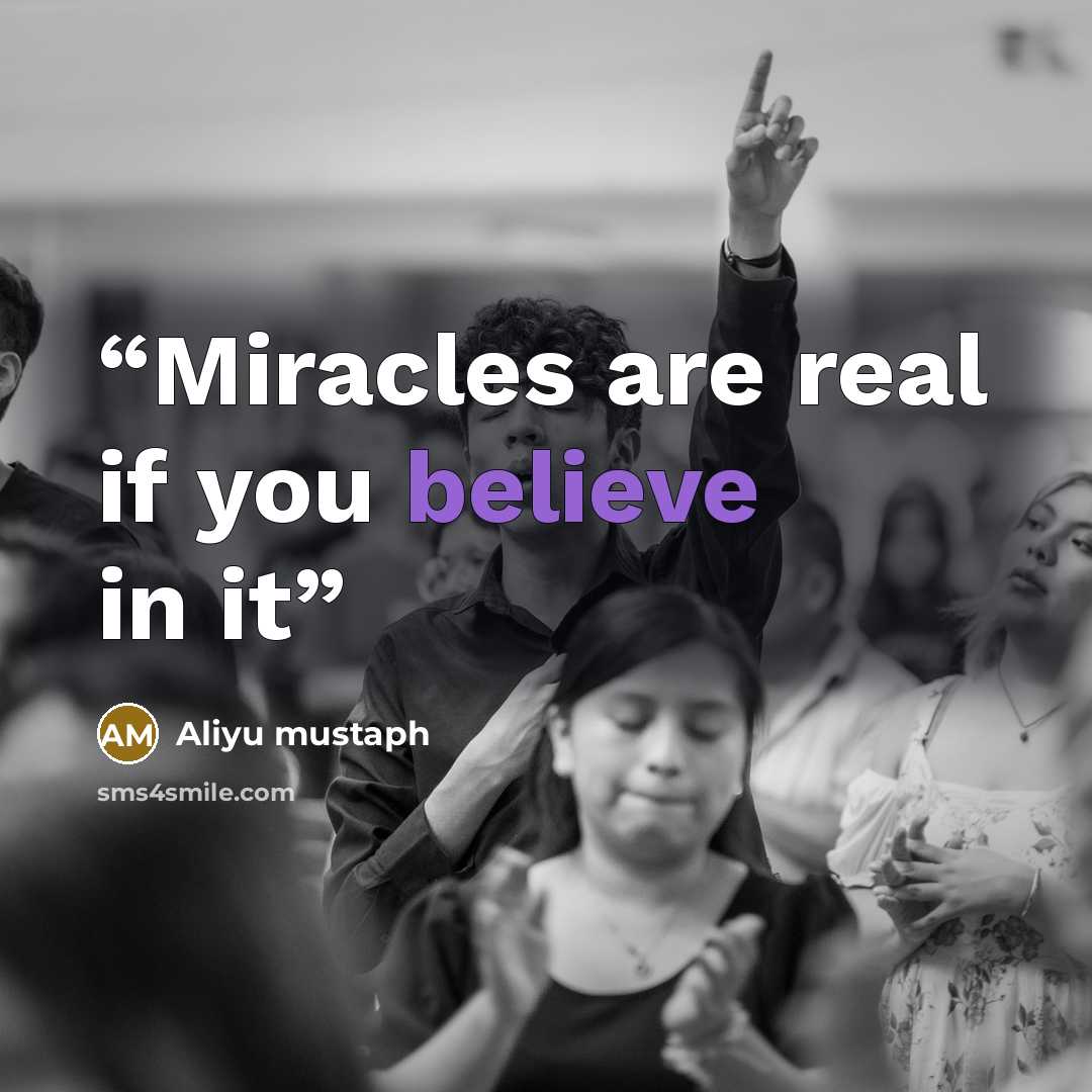 “Miracles are real if you believe in it” quote by Aliyu mustaph