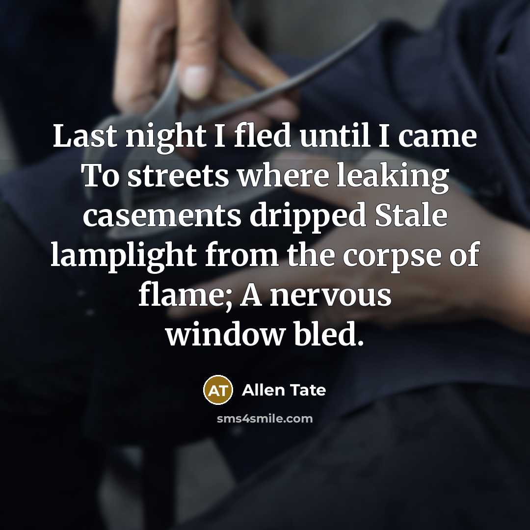 “Last night I fled until I came To streets where…” quote by Allen Tate