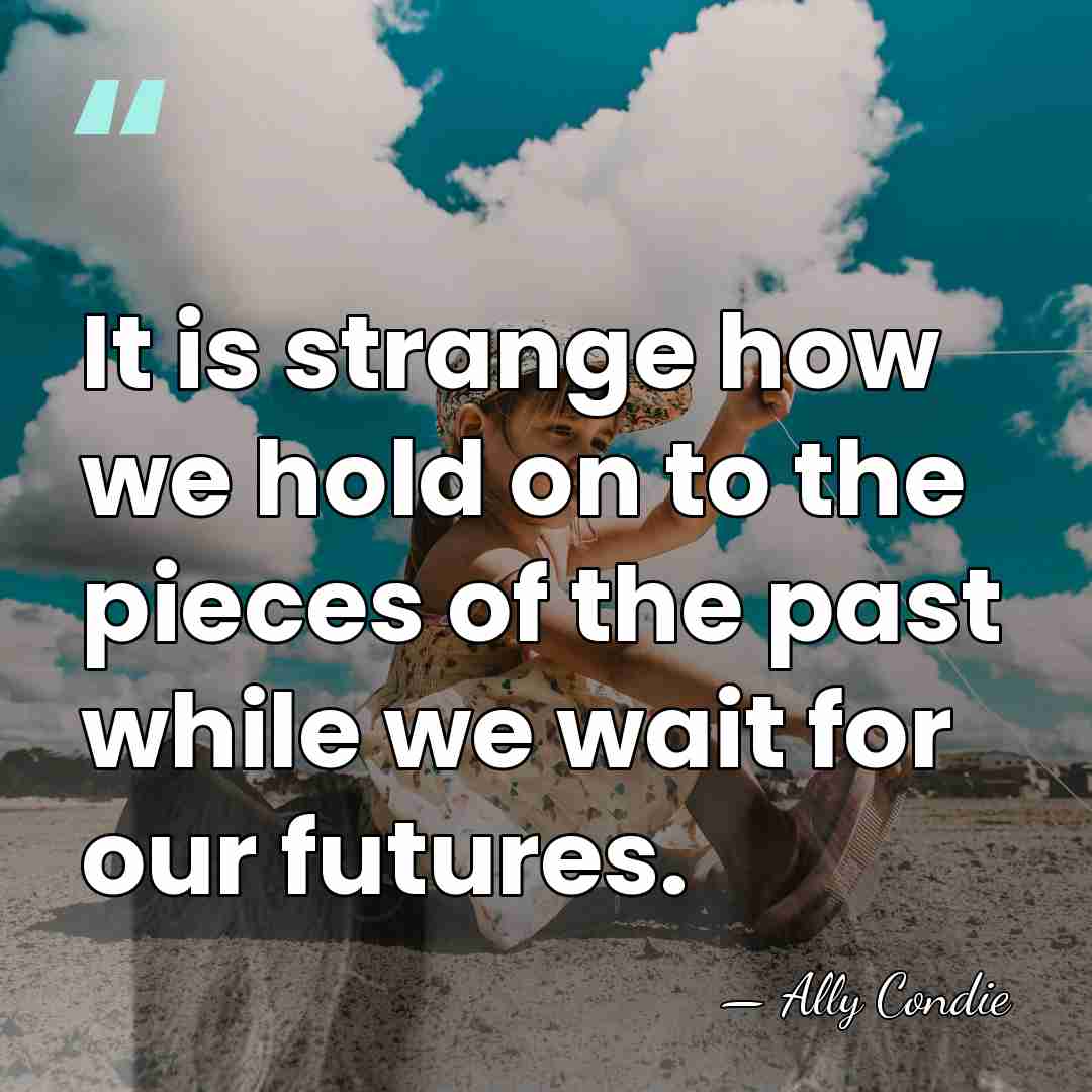 It is strange how we hold on to the pieces of the&hellip; - Ally Condie