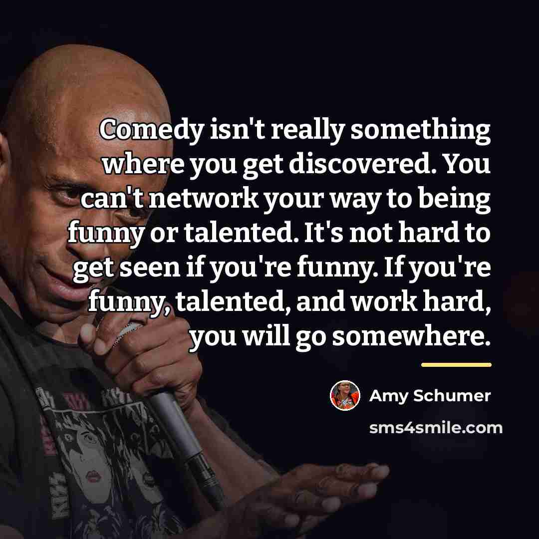 “Comedy isn't really something where you get discovered. You can't…” quote by Amy Schumer