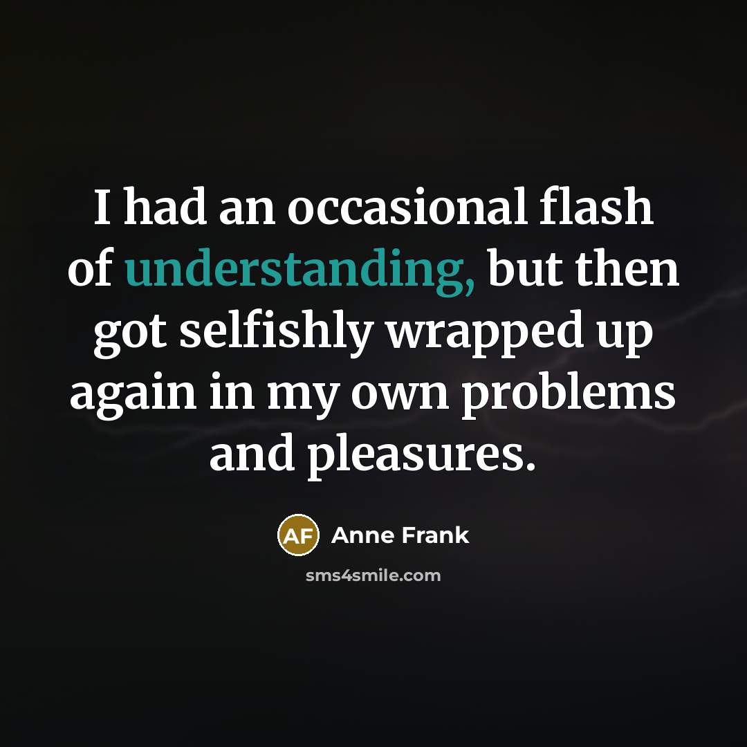 “I had an occasional flash of understanding, but then got…” quote by Anne Frank