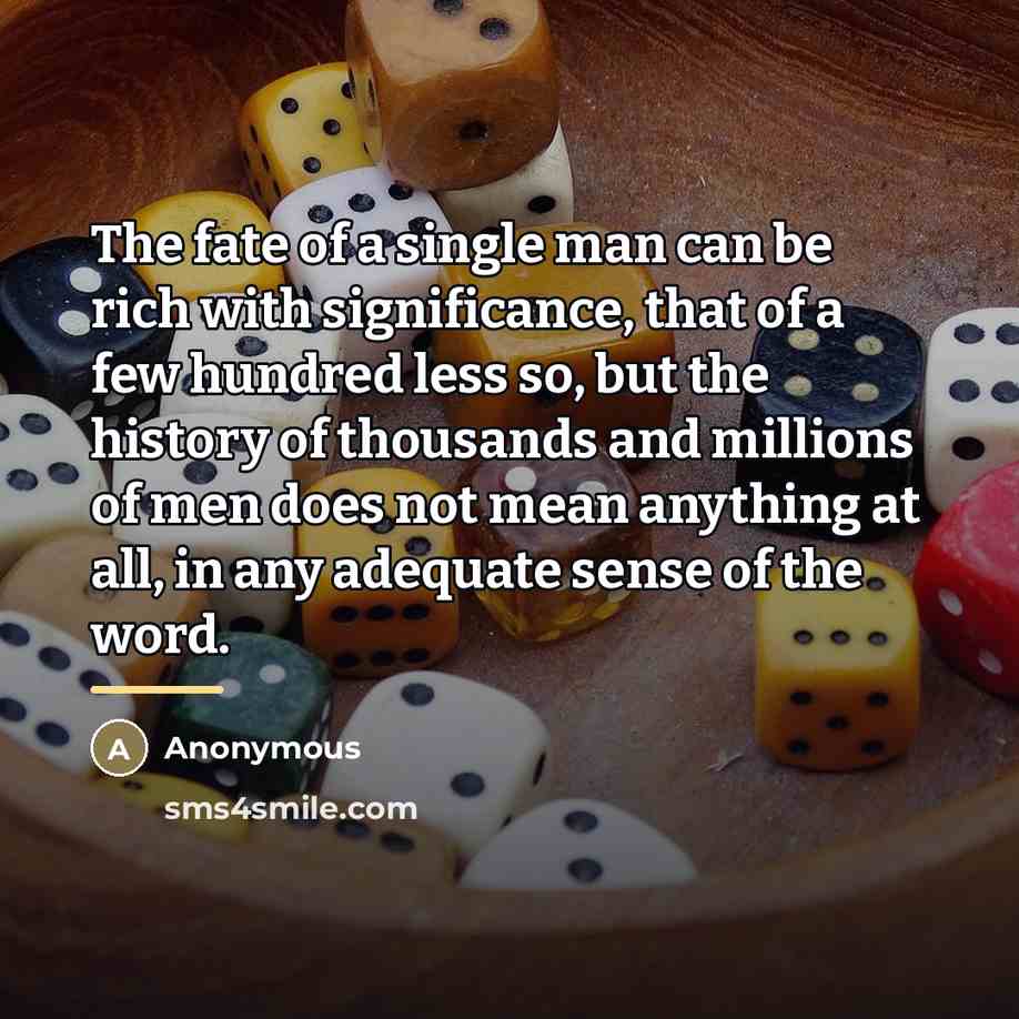 “The fate of a single man can be rich with…” quote by Anonymous