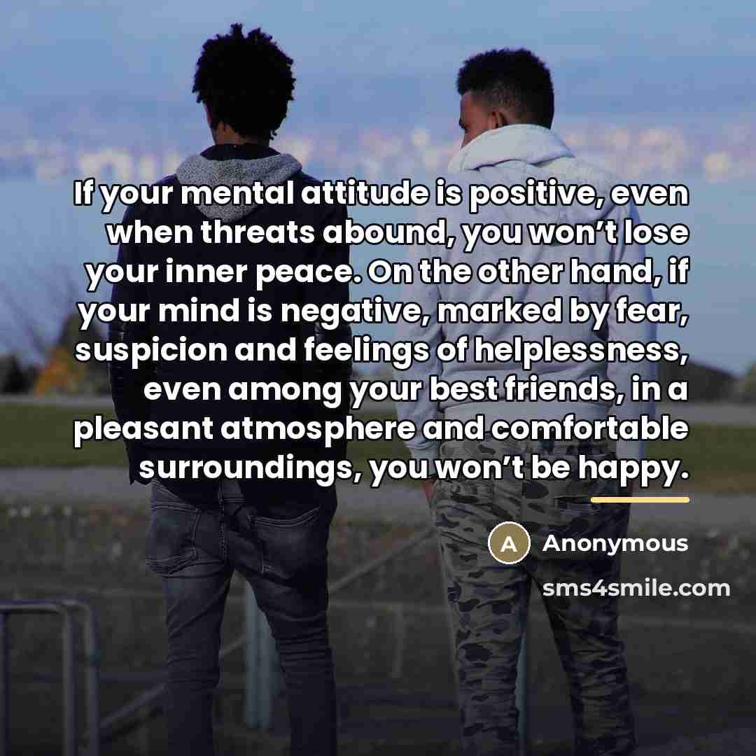 “If your mental attitude is positive, even when threats abound,…” quote by Anonymous