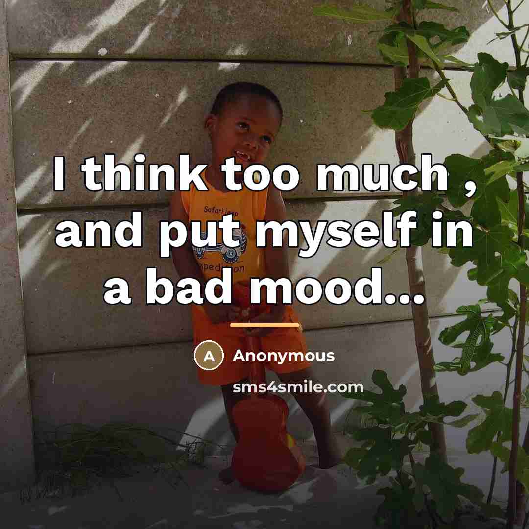 “I think too much , and put myself in a…” quote by Anonymous