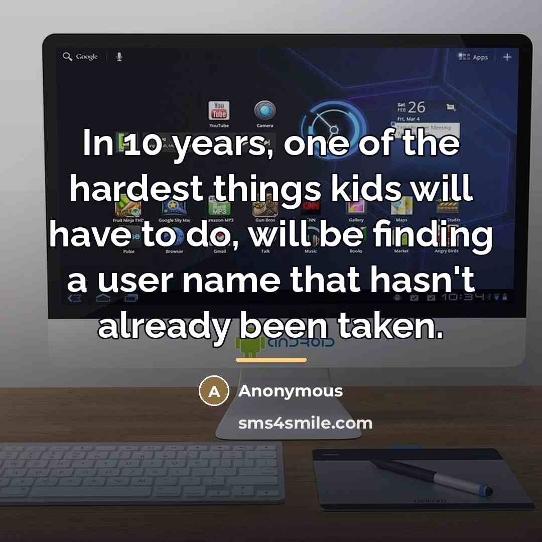 “In 10 years, one of the hardest things kids will…” quote by Anonymous