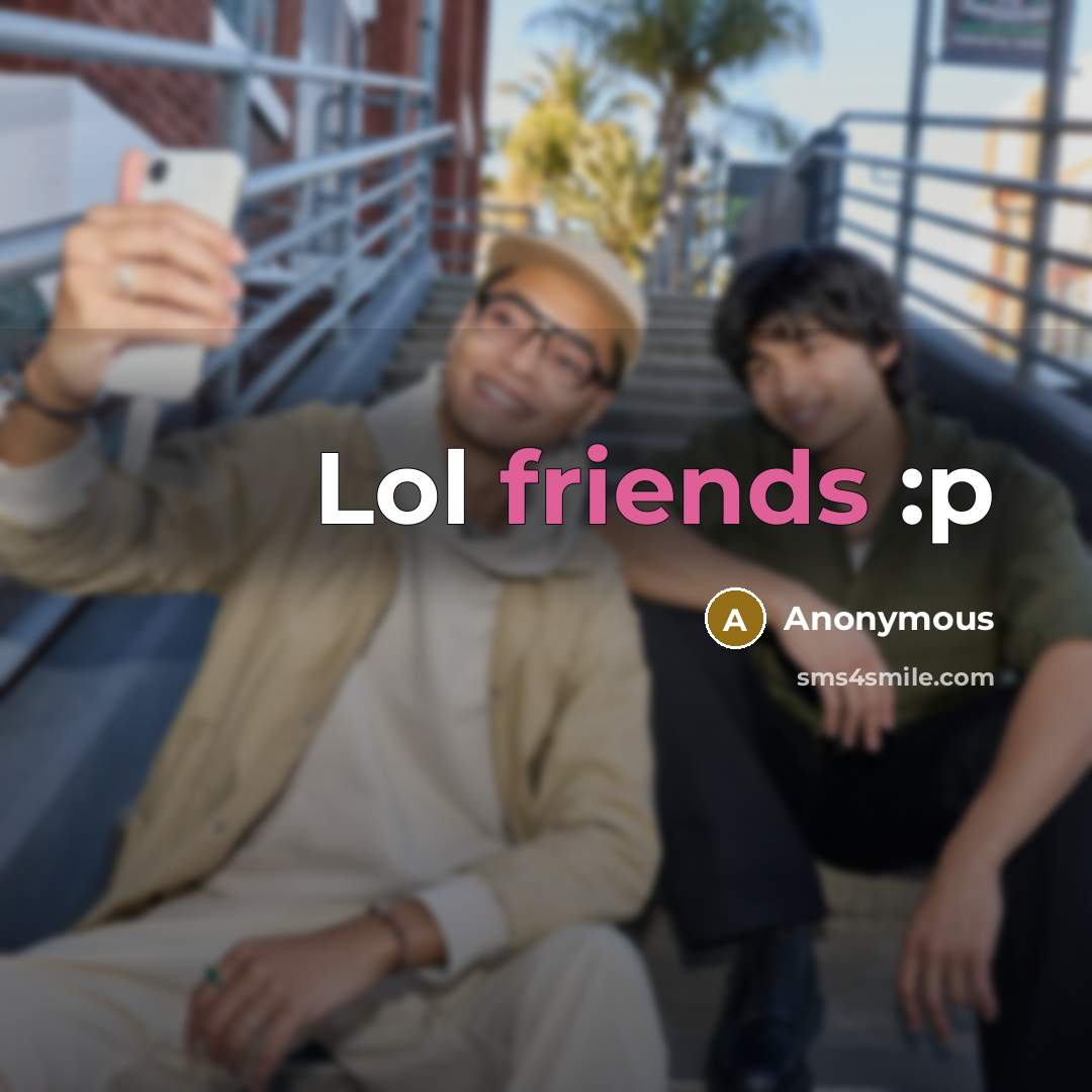 “Lol friends :p” quote by Anonymous