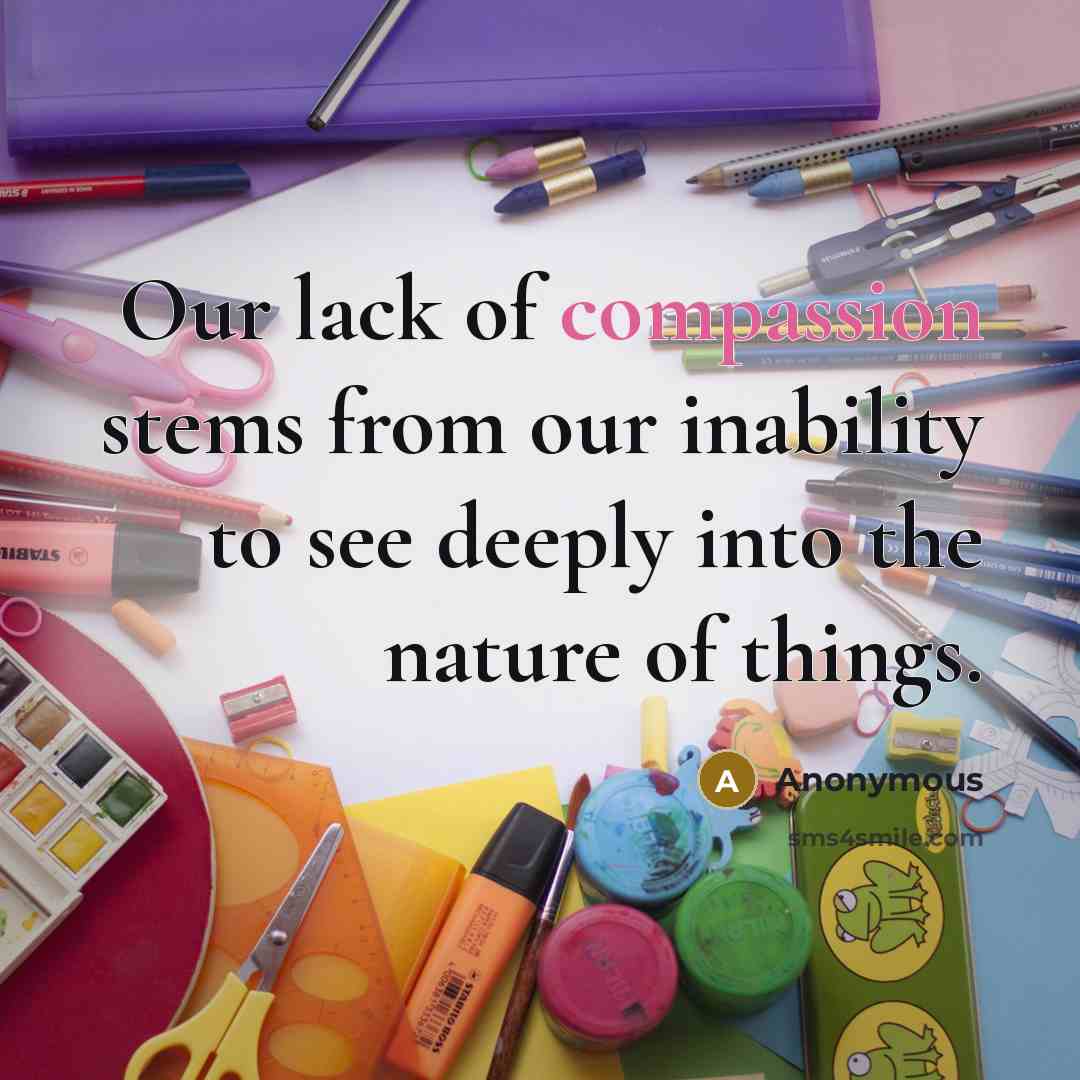 “Our lack of compassion stems from our inability to see…” quote by Anonymous