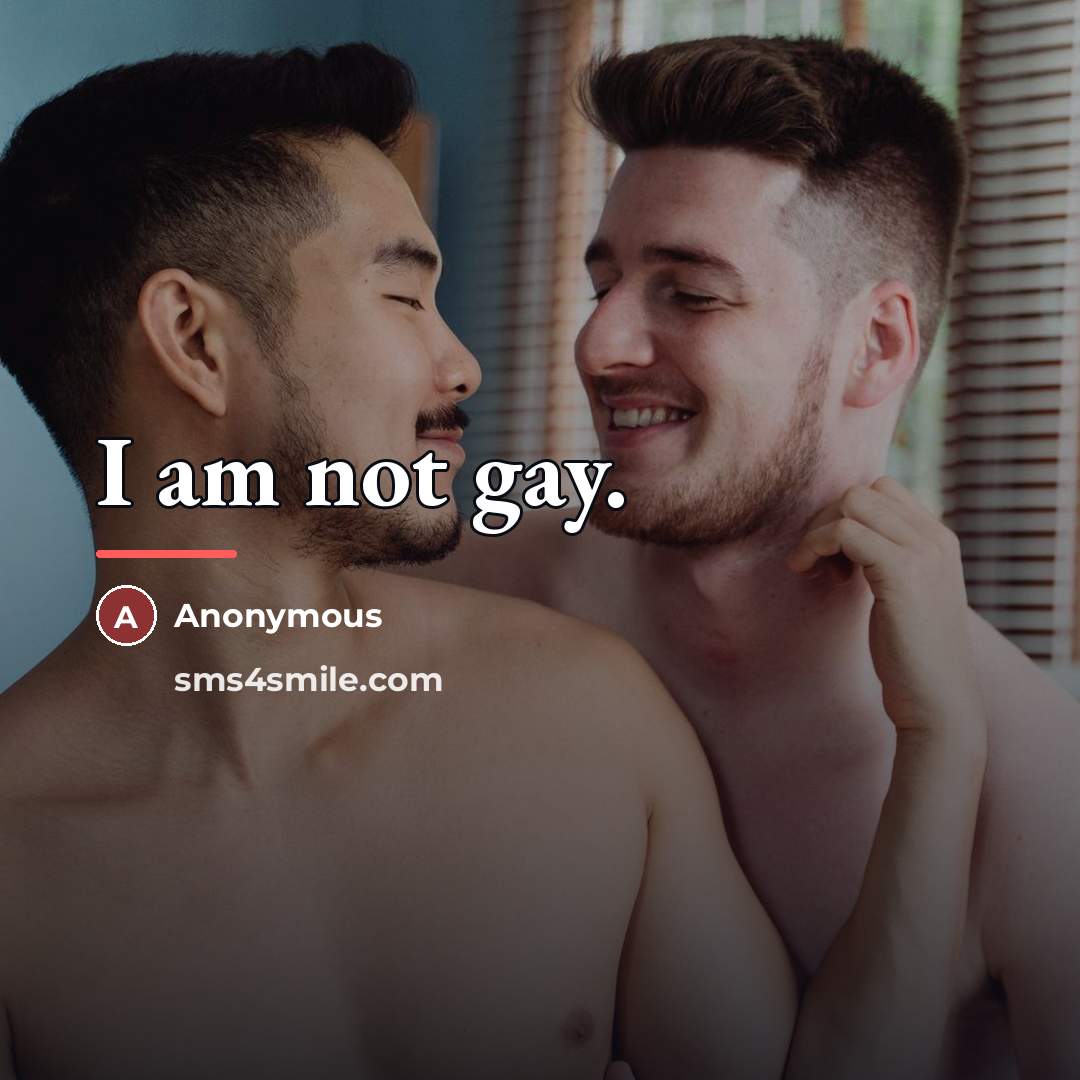 “I am not gay.…” quote by Anonymous