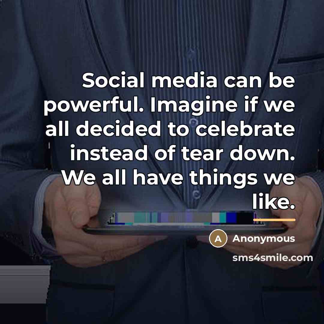 “Social media can be powerful. Imagine if we all decided…” quote by Anonymous