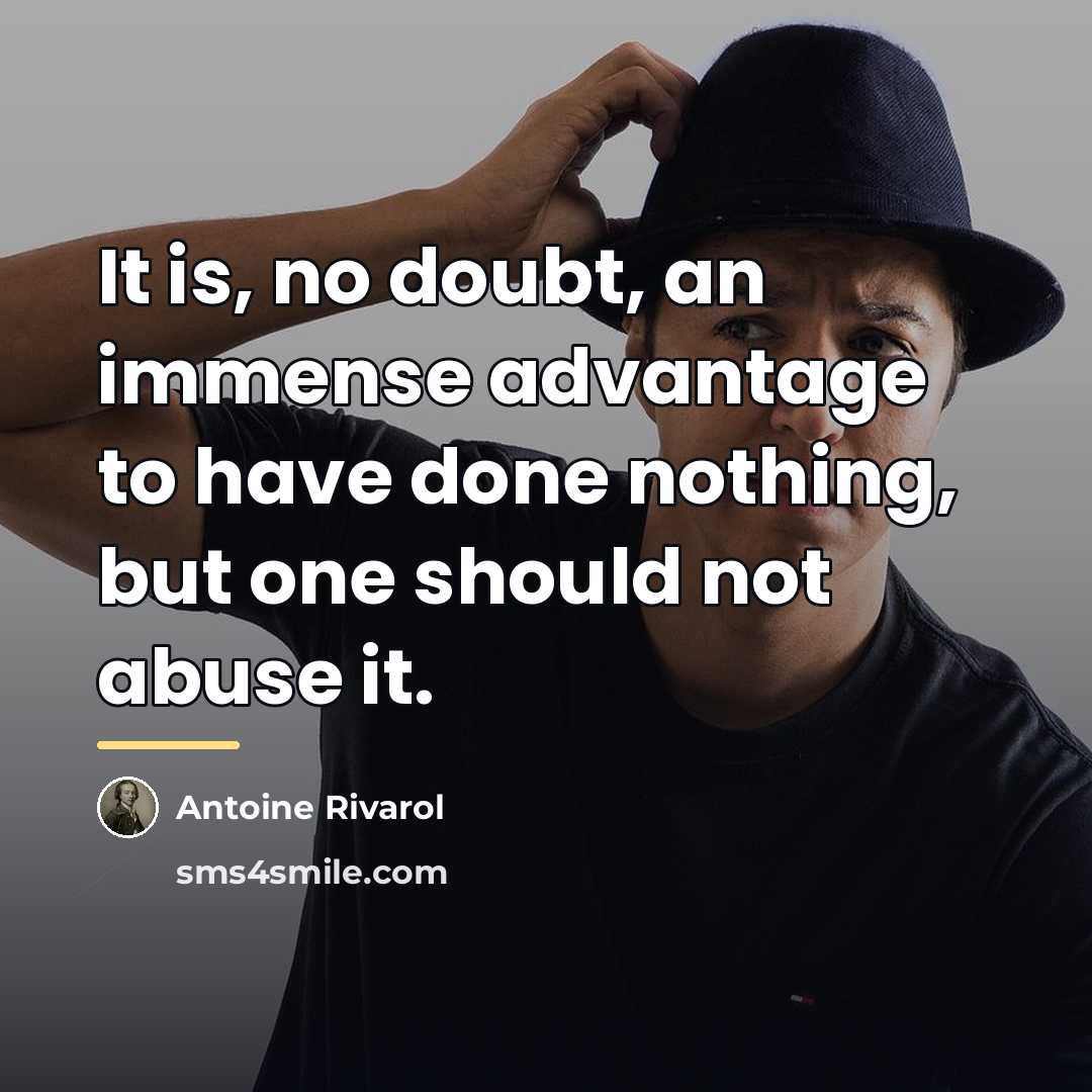 “It is, no doubt, an immense advantage to have done…” quote by Antoine Rivarol