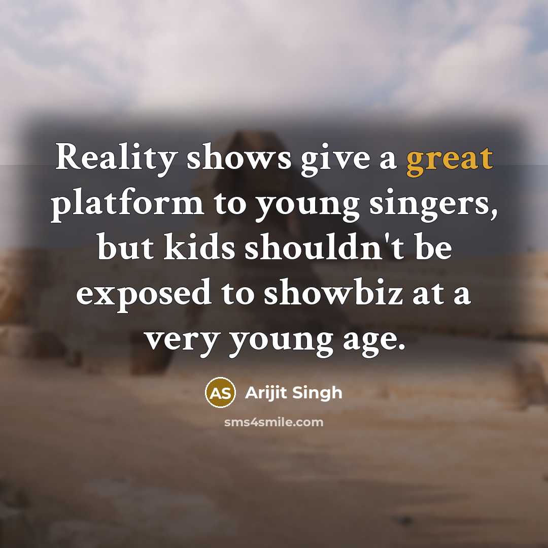 “Reality shows give a great platform to young singers, but…” quote by Arijit Singh