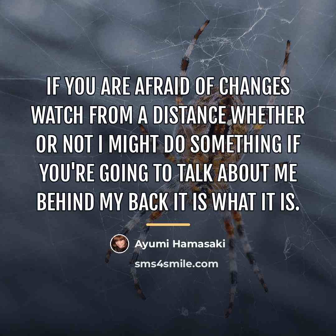 “If you are afraid of changes Watch from a distance…” quote by Ayumi Hamasaki