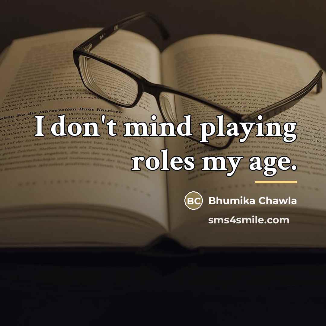“I don't mind playing roles my age.…” quote by Bhumika Chawla